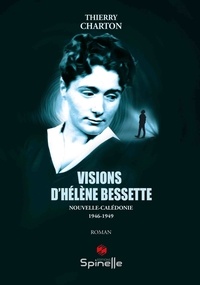 Thierry Charton - Visions d’Hélène Bessette - Nouvelle-Calédonie, 1946-1949.
