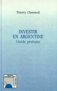 INVESTIR EN ARGENTINE. Guide pratique