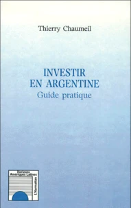 Investir En Argentine. Guide Pratique