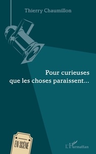 Thierry Chaumillon - Pour curieuses que les choses paraissent....