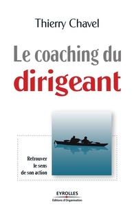 Thierry Chavel - Le coaching du dirigeant - Retrouver le sens de son action.