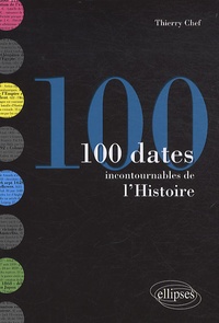 Thierry Chef - 100 dates incontournables de l'Histoire.