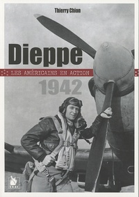 Thierry Chion - Dieppe 1942 - Les américains en action.
