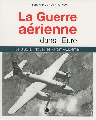 La Guerre aérienne dans l'Eure. Le JG2 à Triqueville - Pont-Audemer
