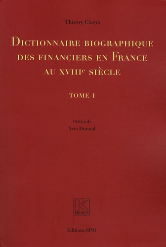 Thierry Claeys - Dictionnaire biographique des financiers en France au XVIIIe siècle - 2 volumes.