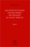 Thierry Claeys - Les institutions financières en France au XVIIIe siècle - Tomes 1 et 2.