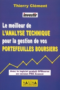 Thierry Clément - Le Meilleur De L'Analyse Technique Pour La Gestion De Vos Portefeuilles Boursiers. Avec Cd-Rom Gpbourse En Version Pro Avance.