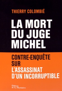 Thierry Colombié - La mort du juge Michel - Contre-enquête sur l'assassinat d'un incorruptible.