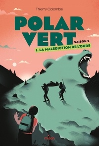 Thierry Colombié et Sébastien Thibault - Polar vert - saison 2 1 : Polar vert - saison 2, Tome 01 - La malédiction de l'ours.