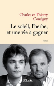 Thierry Consigny et Charles Consigny - Le soleil, l'herbe et une vie à gagner.