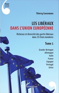 Thierry Coosemans - Les libéraux dans l'Union européenne - Tome 1, Richesse et diversité des partis libéraux dans 15 états membres.