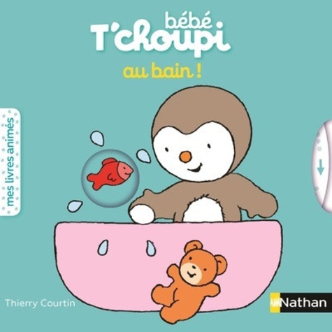 Thierry Courtin - Bébé T'choupi  : Au bain !.