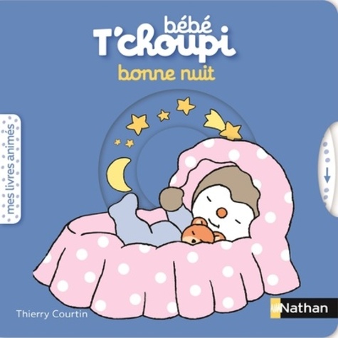 Thierry Courtin - Bébé T'choupi  : Bonne nuit.