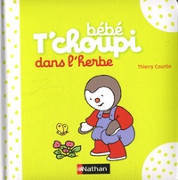 Thierry Courtin - Bébé T'choupi  : Dans l'herbe.