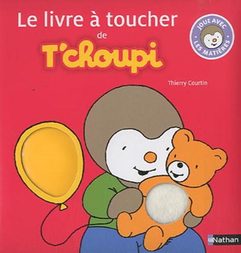 Thierry Courtin - Le livre à toucher de T'choupi.
