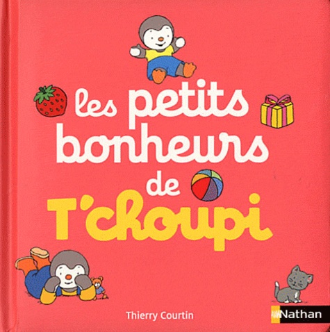 Thierry Courtin - Les petits bonheurs de T'choupi.
