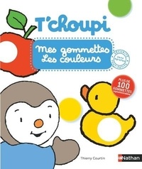 Thierry Courtin - Mes gommettes T'choupi Les couleurs - Avec plus de 100 gommettes repositionnables.