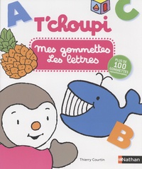 Thierry Courtin - Mes gommettes T'choupi Les lettres - Avec plus de 100 gommettes repositionnables.