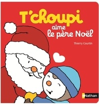Thierry Courtin - T'choupi aime le père Noël.