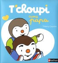 Thierry Courtin - T'choupi aime papa.