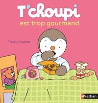 Thierry Courtin - T'choupi est trop gourmand.