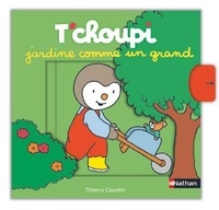 Thierry Courtin - T'choupi jardine comme un grand.