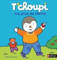Thierry Courtin - T'choupi n'a plus de tétine.