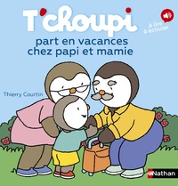 Thierry Courtin - T'choupi part en vacances chez papi et mamie.