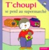 Thierry Courtin et Sophie Courtin - T'choupi se perd au supermarché.
