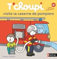 Thierry Courtin - T'choupi visite la caserne de pompiers.