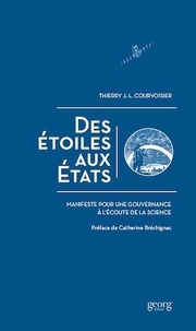 Thierry Courvoisier - Des étoiles aux Etats - Manifeste pour une gouvernance à l'écoute de la science.