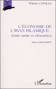 Thierry Coville - L'Economie De L'Iran Islamique : Entre Ordre Et Desordres.