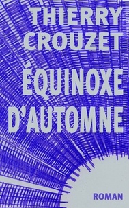 Thierry Crouzet - Équinoxe d’automne.