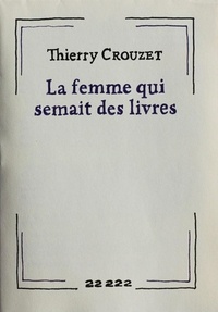 Thierry Crouzet - La femme qui semait des livres.