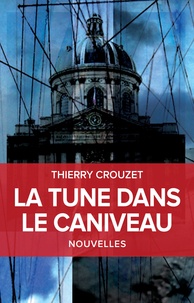 Thierry Crouzet - La tune dans le caniveau - Et autres nouvelles.