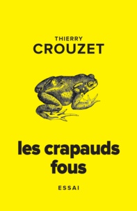 Thierry Crouzet - Les crapauds fous.