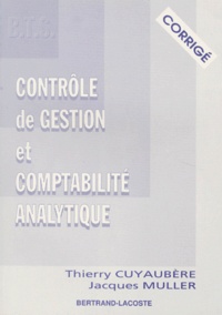 Thierry Cuyaubère et Jacques Muller - Controle De Gestion Et Comptabilite Analytique Bts. Corrige.