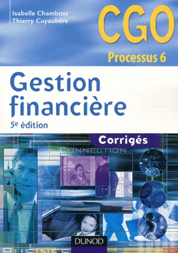 Thierry Cuyaubère et Isabelle Chambost - Gestion financière CGO Processus 6 - Corrigés.