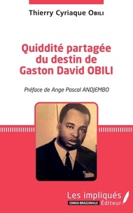 Thierry Cyriaque Obili - Quiddité partagée du destin de Gaston David OBILI.
