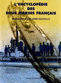 Thierry d' Arbonneau - L'encyclopédie des sous-marins français - Tome 1, Naissance d'une arme nouvelle.