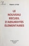 Thierry d'Yot - Le nouveau recueil d'absurdités élémentaires.