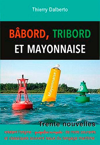 Thierry Dalberto - Babord, tribord et ... mayonnaise.