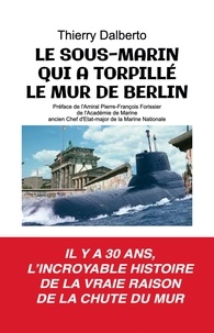 Livres en anglais pdf à télécharger gratuitement Le sous-marin qui a torpillé le mur de Berlin 9791022795531
