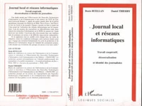 JOURNAL LOCAL ET RESEAUX INFORMATIQUES. Travail coopératif, décentralisation et identité des journalistes