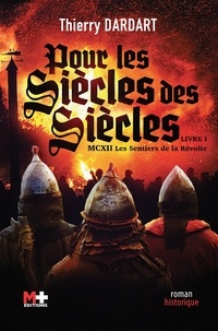 Thierry Dardart - Pour les Siècles des Siècles - Tome 1, MCXII - Les sentiers de la révolte.