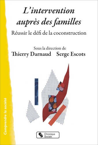 L'intervention auprès des familles. Réussir le défi de la coconstruction