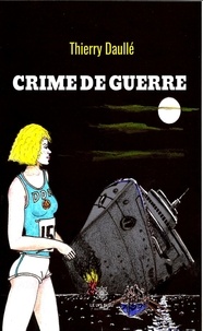 Thierry Daullé - Crime de guerre.