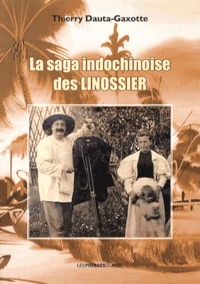 Thierry Dauta-Gaxotte - La saga indochinoise des Linossier.