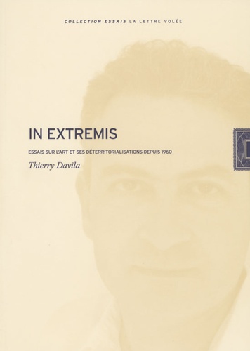 Thierry Davila - In extremis - Essais sur l'art et ses déterritorialisations depuis 1960.