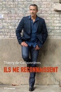 Thierry de Carbonnières - Ils me reconnaissent.